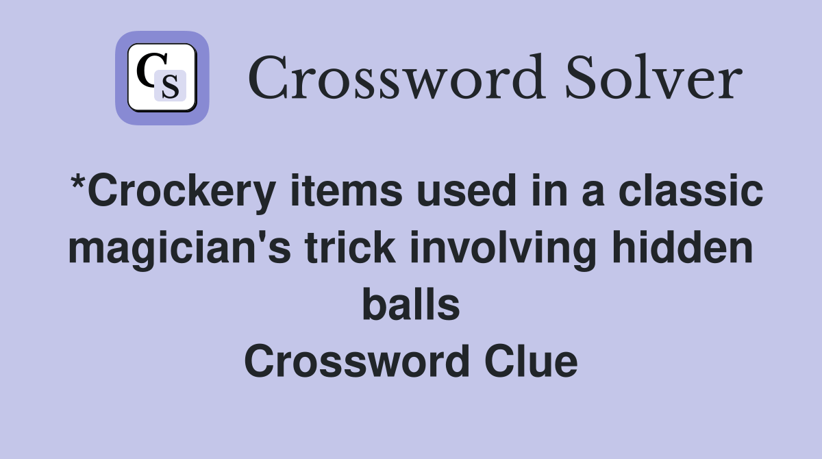 *Crockery items used in a classic magician's trick involving hidden